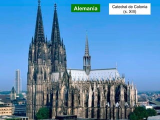 Alemania Catedral de Colonia
(s. XIII)
 