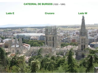 CATEDRAL DE BURGOS (1222 – 1260)
Lado E Crucero Lado W
 
