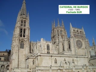 CATEDRAL DE BURGOS
(1222 – 1260)
Fachada SUR
 