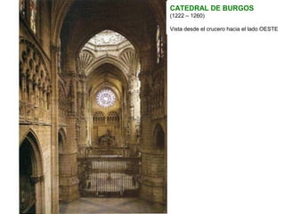 CATEDRAL DE BURGOS
(1222 – 1260)
Vista desde el crucero hacia el lado OESTE
 