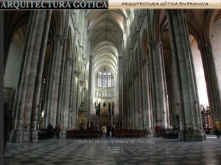 ARQUITECTURA GÓTICA EN FRANCIA
Catedral de Notre-Dame de Amiens
(1120)
 