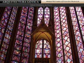 ARQUITECTURA GÓTICA EN FRANCIA
Saint-Chappelle de París
 