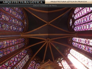 ARQUITECTURA GÓTICA EN FRANCIA
Saint-Chappelle de París
 