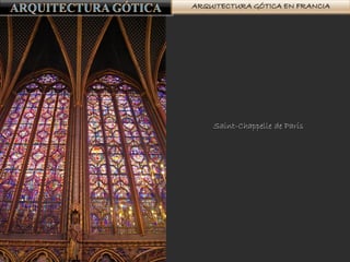 ARQUITECTURA GÓTICA EN FRANCIA
Saint-Chappelle de París
 