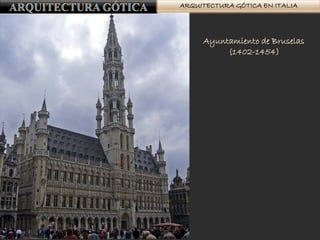 ARQUITECTURA GÓTICA EN ITALIA
Ayuntamiento de Bruselas
(1402-1454)
 
