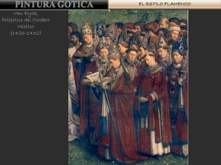 EL ESTILO FLAMENCO
Van Eyck.
Polípitico del Cordero
Místico
(1426-1432)
 
