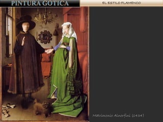 EL ESTILO FLAMENCO
Matrimonio Alnorfini (1434)
 