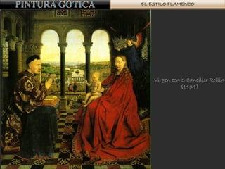 EL ESTILO FLAMENCO
Virgen con el Canciller Rollin
(1434)
 