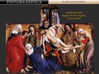EL ESTILO FLAMENCO
Descendimiento
Roger van der Weyden
(1436-1437)
 