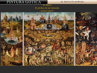 EL ESTILO FLAMENCO
El Bosco
El Jardín de las Delicias
(1500-1510)
 