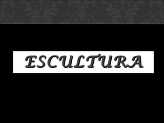 ESCULTURA 