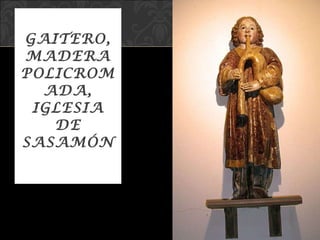 GAITERO, MADERA POLICROMADA, IGLESIA DE SASAMÓN 