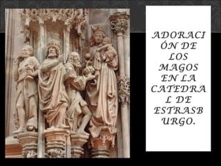 ADORACIÓN DE LOS MAGOS EN LA CATEDRAL DE ESTRASBURGO. 