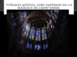 VITRALES GÓTICOS, CORO SUPERIOR DE LA BASÍLICA DE SAINT DENIS . 