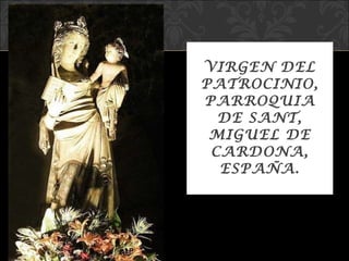 VIRGEN DEL PATROCINIO, PARROQUIA DE SANT, MIGUEL DE CARDONA, ESPAÑA. 