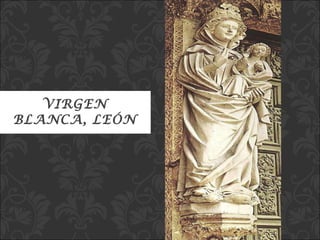 VIRGEN BLANCA, LEÓN 