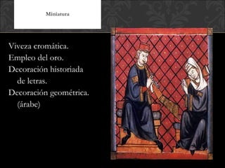Viveza cromática. Empleo del oro. Decoración historiada  de letras. Decoración geométrica.  (árabe) Miniatura 