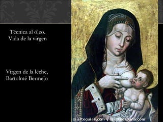 Técnica al óleo. Vida de la virgen Virgen de la leche,  Bartolmé Bermejo  