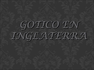 GOTICO EN INGLATERRA 