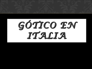 GÓTICO EN ITALIA 