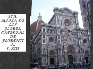 STA. MARÍA DE LAS FLORES, CATEDRAL DE FLORENCIA, S. XIII 