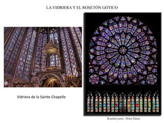 LA VIDRIERA Y EL ROSETÓN GÓTICO
EXTERIOR
Vidriera de la Sainte Chapelle
 