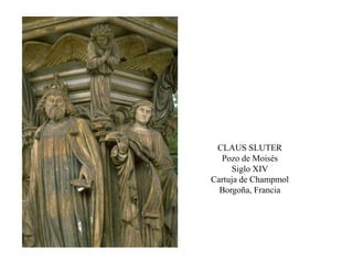 CLAUS SLUTER
Pozo de Moisés
Siglo XIV
Cartuja de Champmol
Borgoña, Francia
 