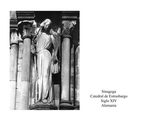 Sinagoga
Catedral de Estrasburgo
Siglo XIV
Alemania
 