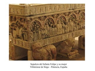 Sepulcro del Infante Felipe y su mujer
Villalcázar de Sirga – Palencia, España
 