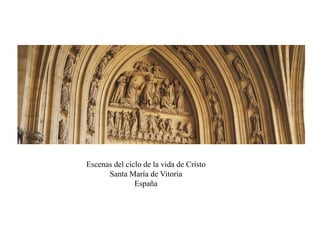 Escenas del ciclo de la vida de Cristo
Santa María de Vitoria
España
 