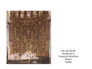 GIL DE SILOÉ
Retablo de la
Cartuja de Miraflores
Burgos
España
 