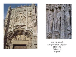 GIL DE SILOÉ
Colegio de San Gregorio
1488-1496
Valladolid
España
 