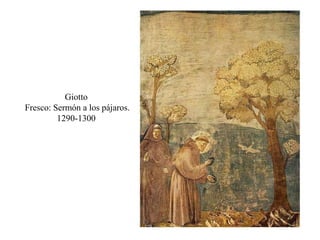 Giotto
Fresco: Sermón a los pájaros.
1290-1300
 