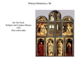 Jan Van Eyck.
Políptico del Cordero Místico
1432
Óleo sobre tabla
Pintura Flamenca s. XV
 