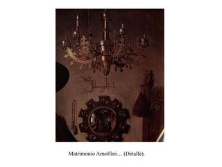Matrimonio Arnolfini… (Detalle).
 