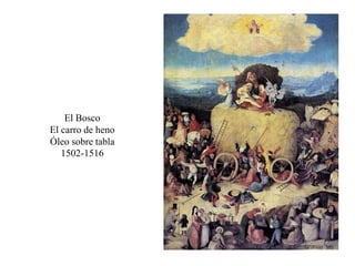 El Bosco
El carro de heno
Óleo sobre tabla
1502-1516
 