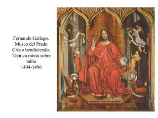 Fernando Gallego.
Museo del Prado
Cristo bendiciendo.
Técnica mixta sobre
tabla
1494-1496
 