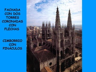 FACHADA CON DOS TORRES CORONADAS CON FLECHAS CIMBORRIO CON PINÁCULOS