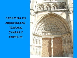 ESCULTURA EN ARQUIVOLTAS, TÍMPANO, JAMBAS Y PARTELUZ