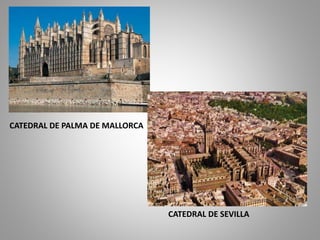 CATEDRAL DE PALMA DE MALLORCA
CATEDRAL DE SEVILLA