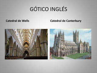 GÓTICO INGLÉS
Catedral de Wells Catedral de Canterbury