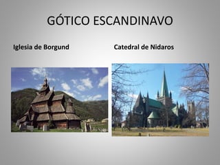 GÓTICO ESCANDINAVO
Iglesia de Borgund Catedral de Nidaros
