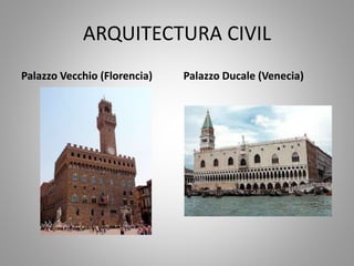 ARQUITECTURA CIVIL
Palazzo Vecchio (Florencia) Palazzo Ducale (Venecia)