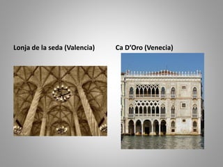 Lonja de la seda (Valencia) Ca D’Oro (Venecia)