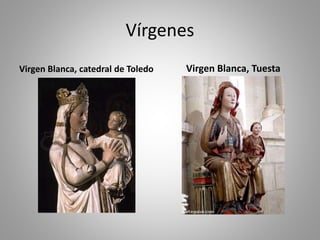 Vírgenes 
Virgen Blanca, catedral de Toledo Virgen Blanca, Tuesta 
 