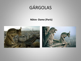 GÁRGOLAS 
Nôtre- Dame (París) 
 