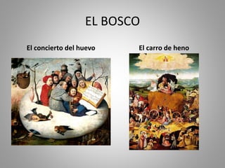 EL BOSCO 
El concierto del huevo El carro de heno 
 