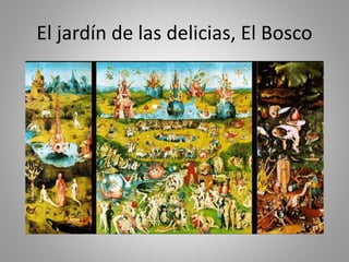 El jardín de las delicias, El Bosco 
 