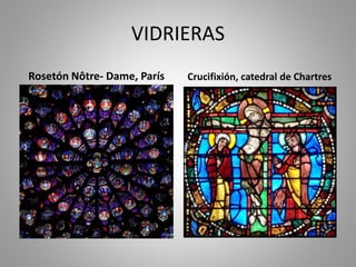 VIDRIERAS 
Rosetón Nôtre- Dame, París Crucifixión, catedral de Chartres 
 