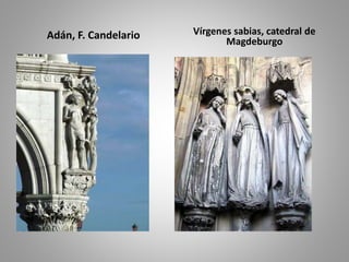 Adán, F. Candelario Vírgenes sabias, catedral de 
Magdeburgo 
 